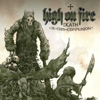 High On Fire - Death is this Communion
